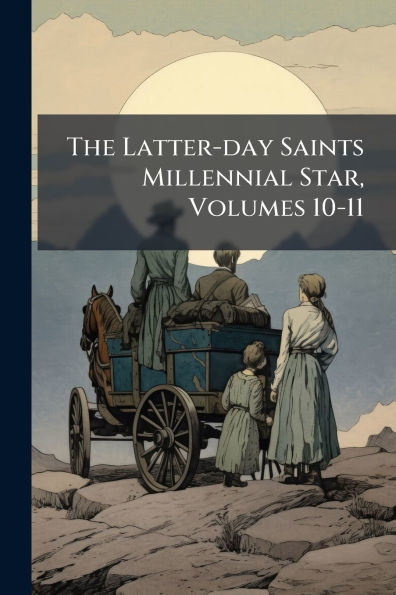 The Latter-day Saints Millennial Star, Volumes 10-11