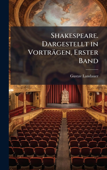 Shakespeare. Dargestellt in Vortr�gen, Erster Band