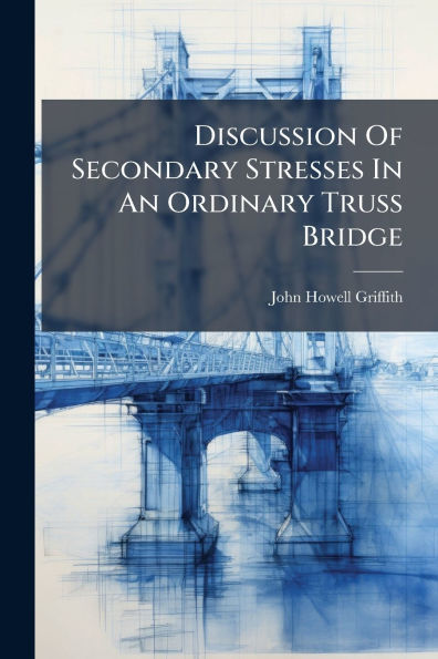 Discussion Of Secondary Stresses An Ordinary Truss Bridge