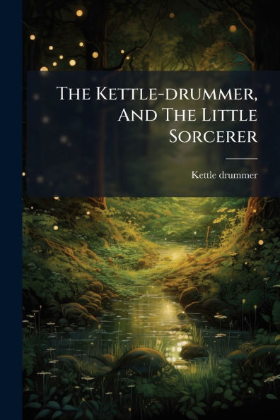 The Kettle-drummer, And Little Sorcerer