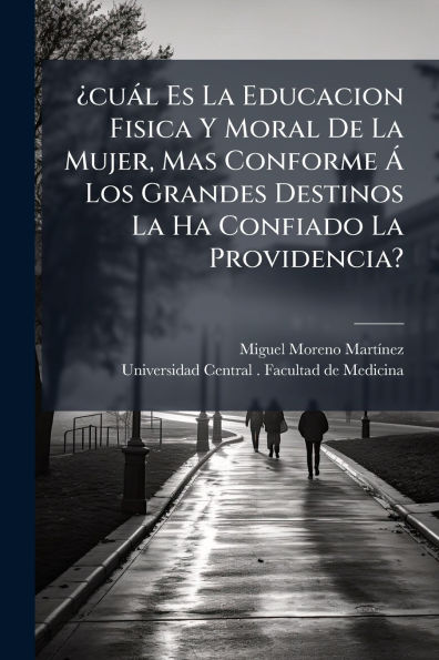Â¿cuï¿½l Es La Educacion Fisica Y Moral De Mujer, Mas Conforme ï¿½ Los Grandes Destinos Ha Confiado Providencia?