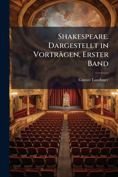 Shakespeare. Dargestellt in VortrÃ¯Â¿Â½gen, Erster Band