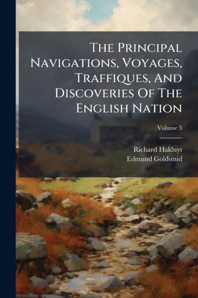 The Principal Navigations, Voyages, Traffiques, And Discoveries Of English Nation