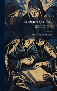 Title: Supernatural Religion, Author: Walter Richard Cassels