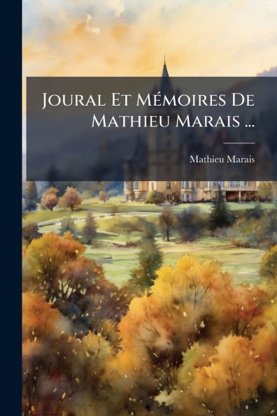 Joural Et Mï¿½(c)moires De Mathieu Marais ...