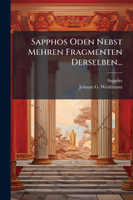 Title: Sapphos Oden Nebst Mehren Fragmenten Derselben..., Author: Sappho