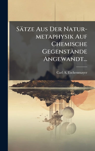 Sï¿½tze Aus Der Natur-metaphysik Auf Chemische Gegenstï¿½nde Angewandt...
