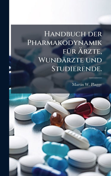 Handbuch der Pharmakodynamik fÃ¯Â¿Â½1/4r Ã¯Â¿Â½rzte, WundÃ¯Â¿Â½rzte und Studierende.