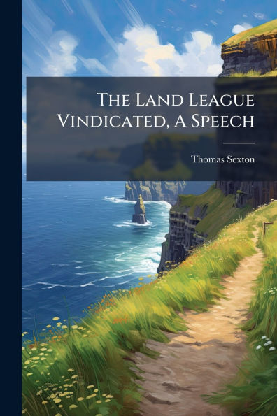 The Land League Vindicated, A Speech