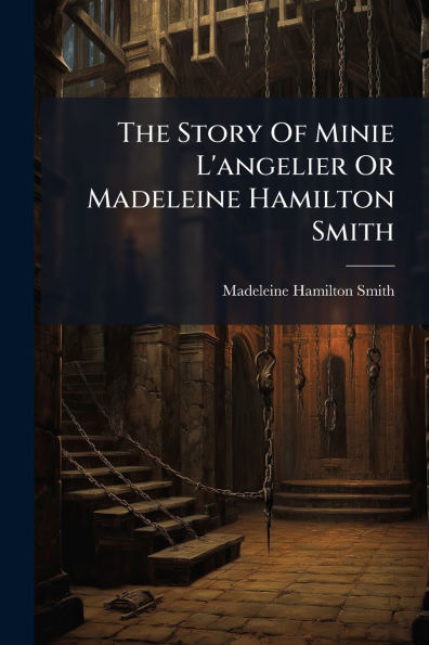 The Story Of Minie L'angelier Or Madeleine Hamilton Smith