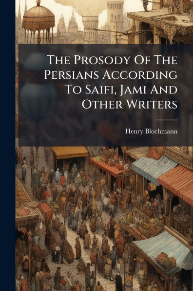 The Prosody Of Persians According To Saifi, Jami And Other Writers