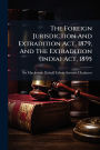 The Foreign Jurisdiction And Extradition Act, 1879, And The Extradition (india) Act, 1895