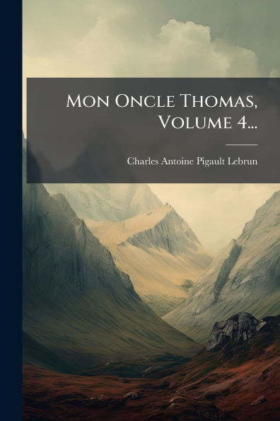 Mon Oncle Thomas, Volume 4...