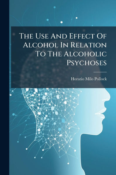 The Use And Effect Of Alcohol Relation To Alcoholic Psychoses