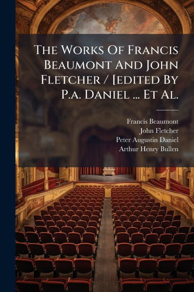 The Works Of Francis Beaumont And John Fletcher / [edited By P.a. Daniel ... Et Al.