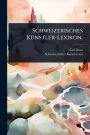 Schweizerisches Kï¿½1/4nstler-Lexikon.