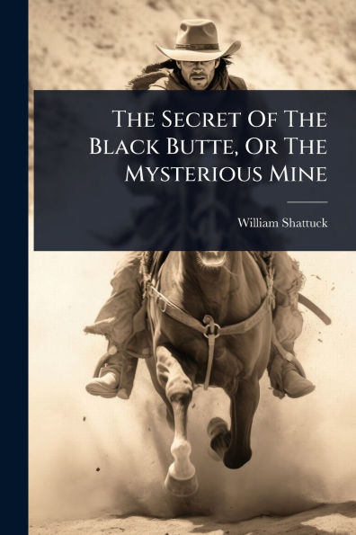 The Secret Of Black Butte, Or Mysterious Mine