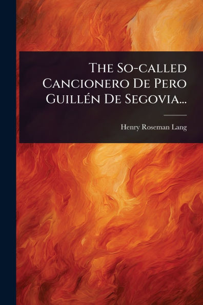 The So-called Cancionero De Pero Guillï¿½(c)n De Segovia...