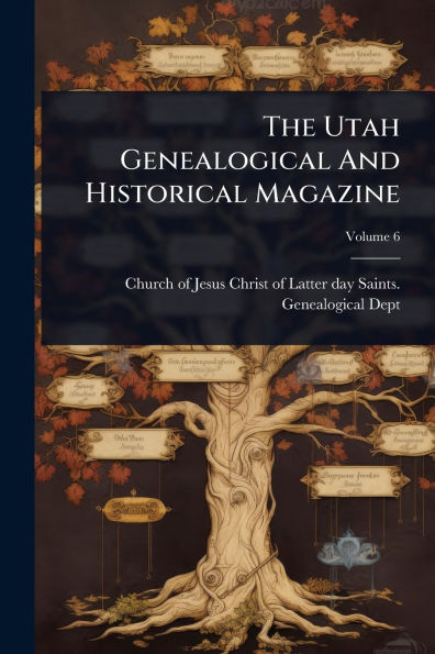 The Utah Genealogical And Historical Magazine