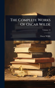 Title: The Complete Works Of Oscar Wilde, Author: Oscar Wilde