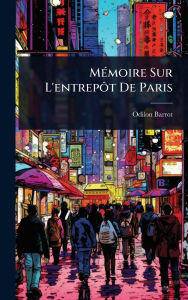 Title: Mï¿½(c)moire Sur L'entrepÃ´t De Paris, Author: Odilon Barrot