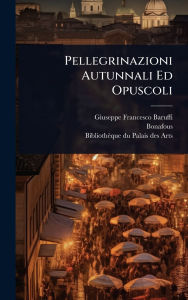 Title: Pellegrinazioni Autunnali Ed Opuscoli, Author: Giuseppe Francesco Baruffi
