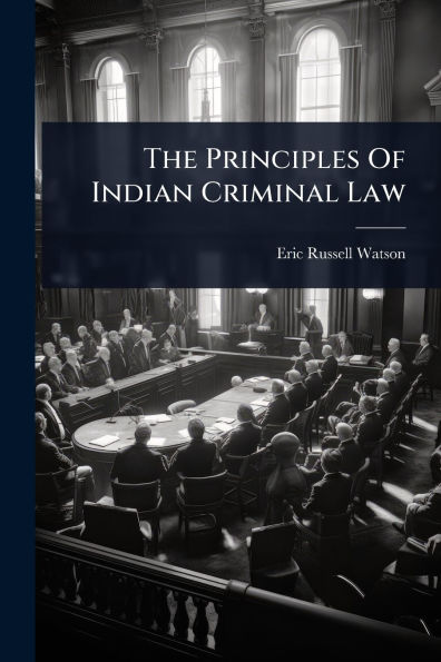 The Principles Of Indian Criminal Law