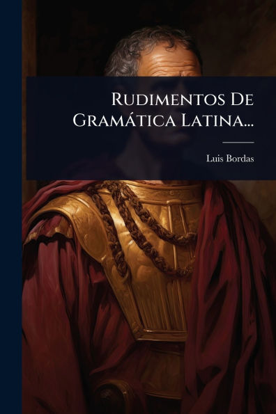 Rudimentos De Gram�tica Latina...