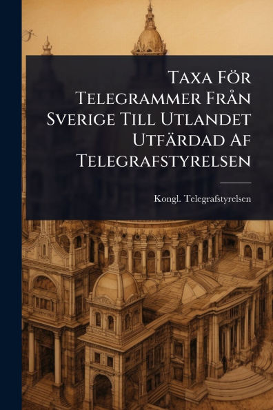 Taxa Fï¿½r Telegrammer Frï¿½ n Sverige Till Utlandet Utfï¿½rdad Af Telegrafstyrelsen