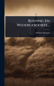 Title: Roeping En Wedergeboorte..., Author: Herman Bavinck