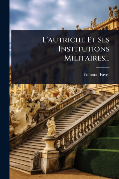 L'autriche Et Ses Institutions Militaires...