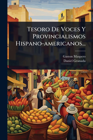 Tesoro De Voces Y Provincialismos Hispano-americanos...