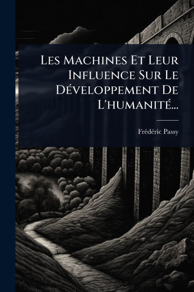 Les Machines Et Leur Influence Sur Le Dï¿½(c)veloppement De L'humanitï¿½(c)...