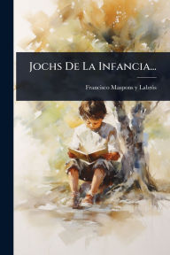 Title: Jochs De La Infancia..., Author: Francisco Maspons Y Labrï3s