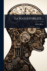 Title: La Suggestibilitï¿½(c)..., Author: Alfred Binet