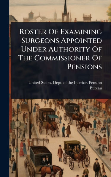 Roster Of Examining Surgeons Appointed Under Authority Of The Commissioner Of Pensions