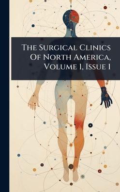 The Surgical Clinics Of North America, Volume 1, Issue 1