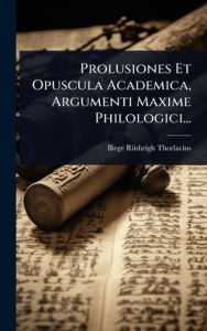 Title: Prolusiones Et Opuscula Academica, Argumenti Maxime Philologici..., Author: Birge Riisbrigh Thorlacius