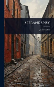 Title: Sebrane Spisy, Author: Jakub Arbes