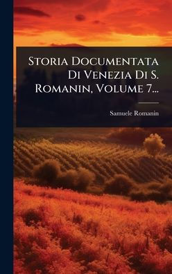 Storia Documentata Di Venezia Di S. Romanin, Volume 7...
