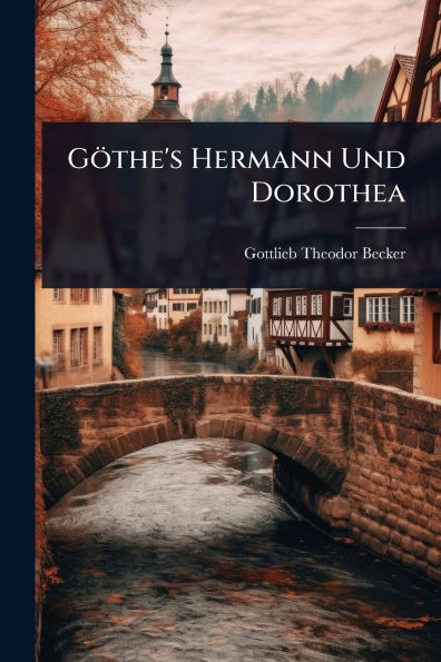 Gï¿½the's Hermann Und Dorothea