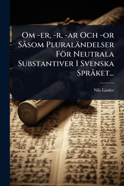 Om -er, -r, -ar Och -or Sï¿½ som Pluralï¿½ndelser Fï¿½r Neutrala Substantiver I Svenska Sprï¿½ ket...