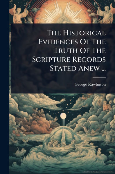 The Historical Evidences Of Truth Scripture Records Stated Anew ...