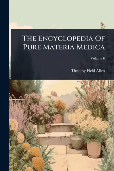 The Encyclopedia Of Pure Materia Medica