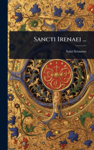 Title: Sancti Irenaei ..., Author: Saint Irenaeus (Bishop of Lyon )