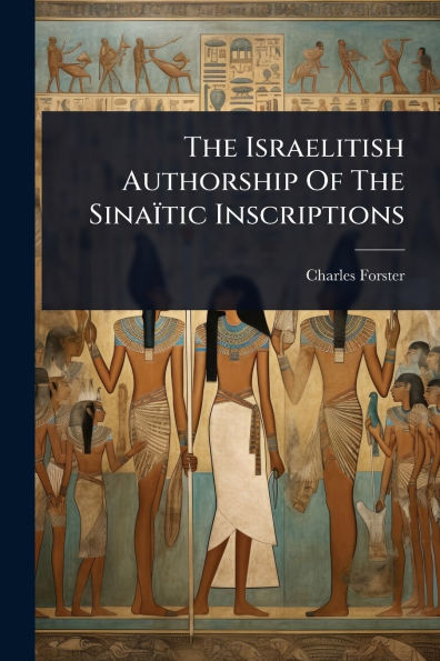 The Israelitish Authorship Of The Sinaï¿½tic Inscriptions