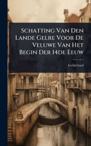 Title: Schatting Van Den Lande Gelre Voor De Veluwe Van Het Begin Der 14de Eeuw, Author: Gelderland (Duchy)