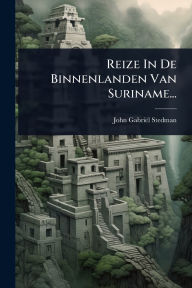Title: Reize In De Binnenlanden Van Suriname..., Author: John-Gabriïl Stedman
