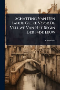 Title: Schatting Van Den Lande Gelre Voor De Veluwe Van Het Begin Der 14de Eeuw, Author: Gelderland (Duchy)