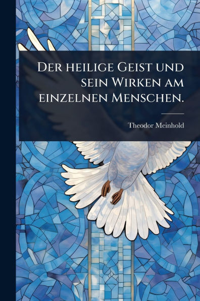 Der heilige Geist und sein Wirken am einzelnen Menschen.